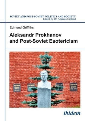 Aleksandr Prokhanov and Post-Soviet Esotericism by Griffiths, Edmund