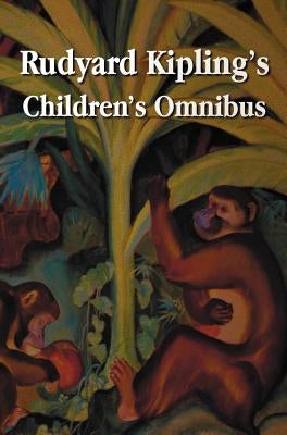 Rudyard Kipling's Children's Omnibus, Including (Unabridged): The Jungle Book, the Second Jungle Book, Just So Stories, Puck of Pook's Hill, the Man W by Kipling, Rudyard