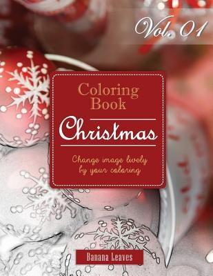 Fantasy Christmas: Gray Scale Photo Adult Coloring Book, Mind Relaxation Stress Relief Coloring Book Vol1: Series of coloring book for ad by Leaves, Banana