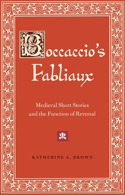 Boccaccio's Fabliaux: Medieval Short Stories and the Function of Reversal by Brown, Katherine