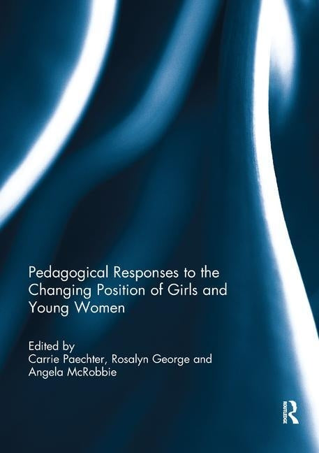 Pedagogical Responses to the Changing Position of Girls and Young Women by Paechter, Carrie