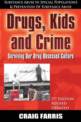 Drugs, Kids and Crime: Surviving Our Drug Obsessed Culture by Farris, Craig