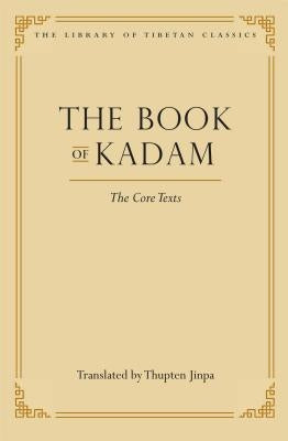 The Book of Kadam: The Core Texts by Jinpa, Thupten