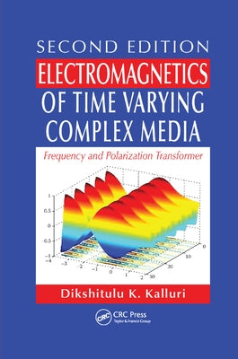 Electromagnetics of Time Varying Complex Media: Frequency and Polarization Transformer by Kalluri, Dikshitulu K.