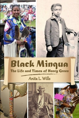Black Minqua The Life and Times of Henry Green by Wills, Anita