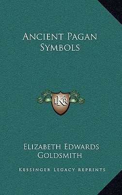 Ancient Pagan Symbols by Goldsmith, Elizabeth Edwards