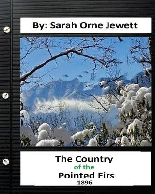 The Country of the Pointed Firs. ( 1896 ) By. Sarah Orne Jewett (World's Classic by Jewett, Sarah Orne