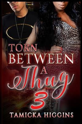 Torn Between A Thug 3 by Higgins, Tamicka