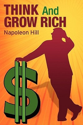Think and Grow Rich by Hill, Napoleon