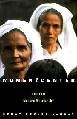 Women at the Center: Life in a Modern Matriarchy by Sanday, Peggy Reeves