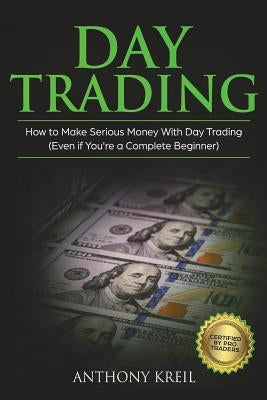 Day Trading: The #1 Day Trading Guide to Learn the Best Trading Strategies to 10x Your Profits (Bonus Beginner Lessons: Analysis of by Kreil, Anthony