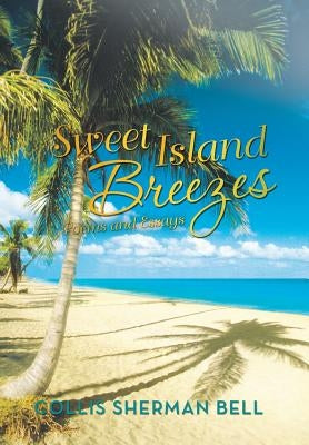 Sweet Island Breezes: Poems and Essays by Bell, Collis Sherman