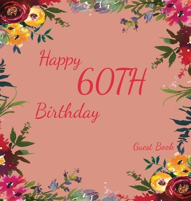 Happy 60th Birthday Guest Book (Hardcover): Memory book, guest book, birthday and party decor, Happy Birthday Guest Book, celebration Message Log Book by Bell, Lulu and