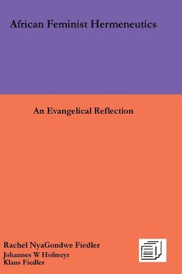 African Feminist Hermeneutics: An Evangelical Reflection by Fiedler, Rachel Nyagondwe