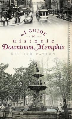 A Guide to Historic Downtown Memphis by Patton, William