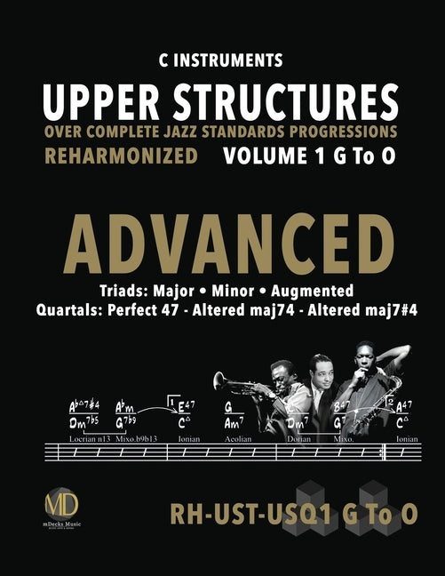 Upper Structures: Advanced Volume 1 G to O (C Instruments): Over Complete Jazz Standards Progressions Reharmonized by Ramos, Ariel J.