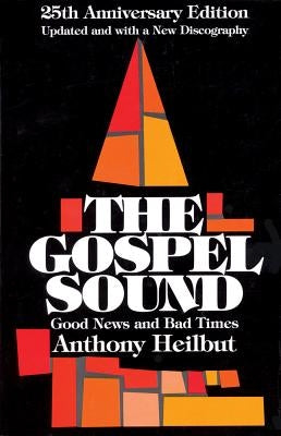 The Gospel Sound: Good News and Bad Times, 25th Anniversary Edition by Heilbut, Anthony