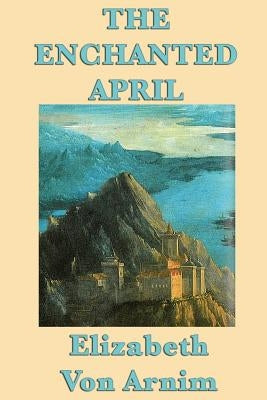 The Enchanted April by Von Arnim, Elizabeth