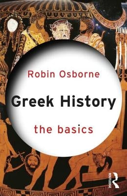 Greek History: The Basics by Osborne, Robin