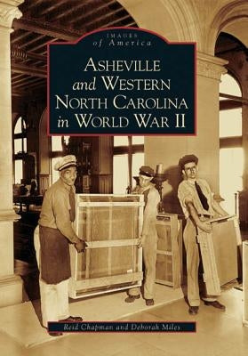 Asheville and Western North Carolina in World War II by Chapman, Reid