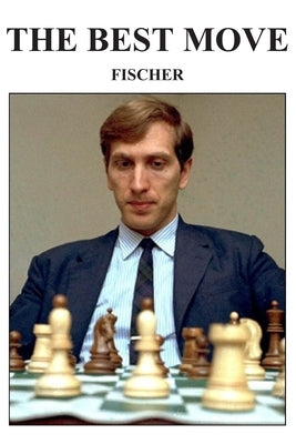 The Best Move: Fischer by Tsvetkov, Lyudmil