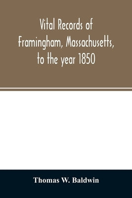 Vital records of Framingham, Massachusetts, to the year 1850 by W. Baldwin, Thomas