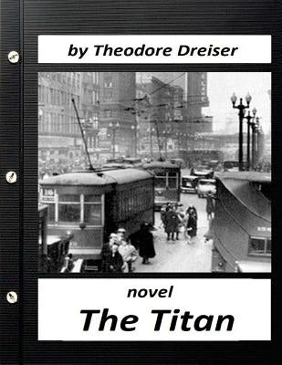 The Titan by Theodore Dreiser NOVEL (World's Classics) by Dreiser, Theodore