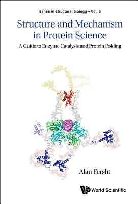 Structure and Mechanism in Protein Science: A Guide to Enzyme Catalysis and Protein Folding by Fersht, Alan R.
