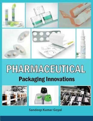 Pharmaceutical Packaging Innovations by Goyal, Sandeep Kumar