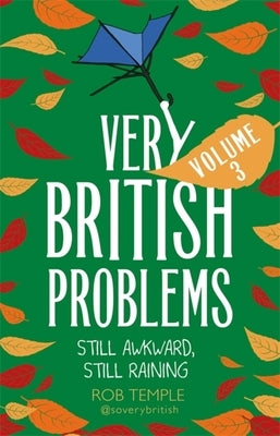 Very British Problems Volume III: Still Awkward, Still Raining by Temple, Rob
