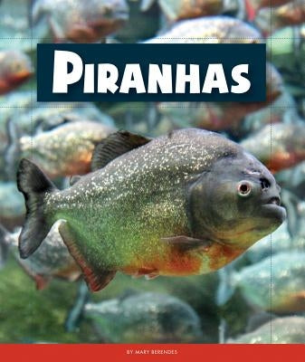 Piranhas by Berendes, Mary
