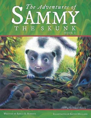 The Adventures of Sammy the Skunk: Book 1 by Roberts, Adele A.