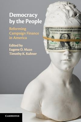 Democracy by the People: Reforming Campaign Finance in America by Mazo, Eugene D.