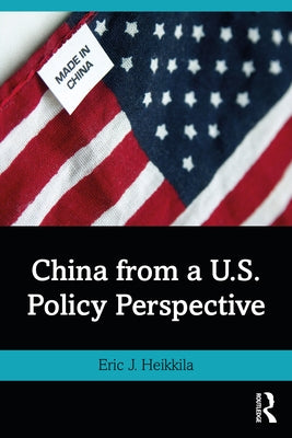 China from a U.S. Policy Perspective by Heikkila, Eric J.