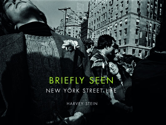 Briefly Seen: New York Street Life by Stein, Harvey