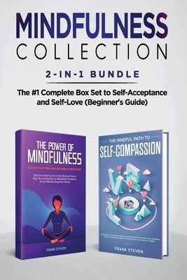 Mindfulness Collection 2-in-1 Bundle: Power of Mindfulness Meditation + Mindful Path to Self-Compassion - The #1 Complete Box Set to Self-Acceptance a by Frank, Steven