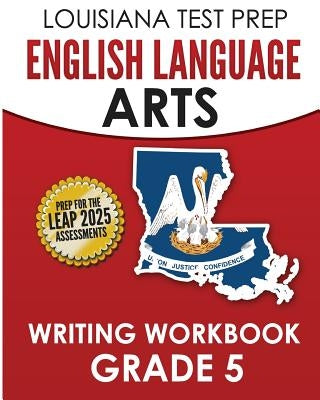 LOUISIANA TEST PREP English Language Arts Writing Workbook Grade 5: Preparation for the LEAP ELA Assessments by Test Master Press Louisiana