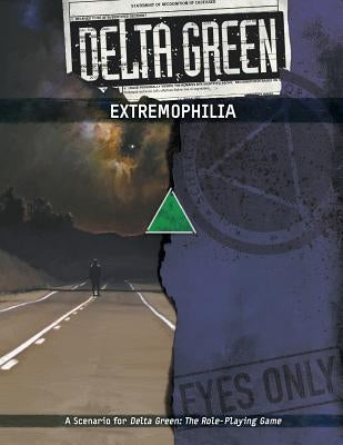 Delta Green: Extremophilia by Ivey, Shane