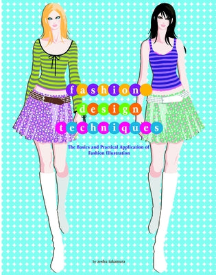 Fashion Design Techniques: The Basics and Practical Application of Fashion Illustration by Takamura, Zeshu