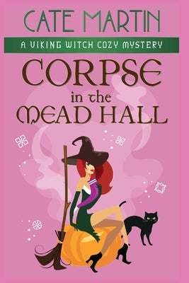 Corpse in the Mead Hall: A Viking Witch Cozy Mystery by Martin, Cate