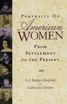 Portraits of American Women: From Settlement to the Present by Barker-Benfield, G. J.