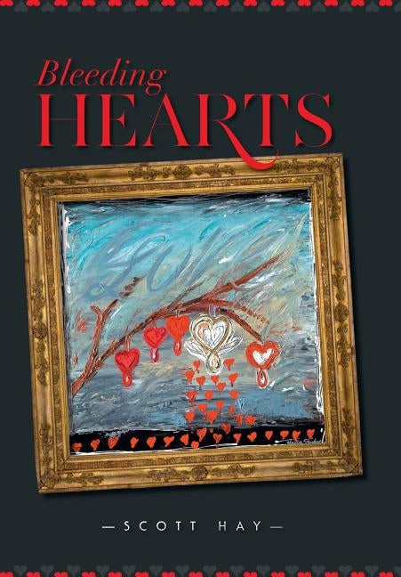 Bleeding Hearts by Hay, Scott