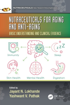 Nutraceuticals for Aging and Anti-Aging: Basic Understanding and Clinical Evidence by Lokhande, Jayant Nemchand