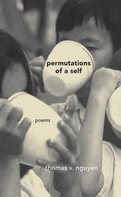 Permutations of a Self: Poems by Nguyen, Thomas V.