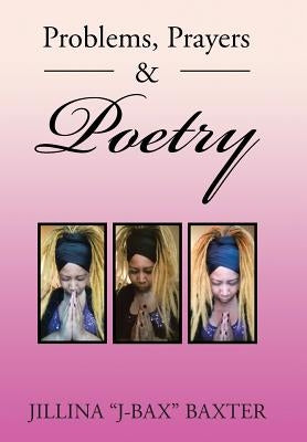 Problems, Prayers & Poetry by Baxter, Jillina J-Bax