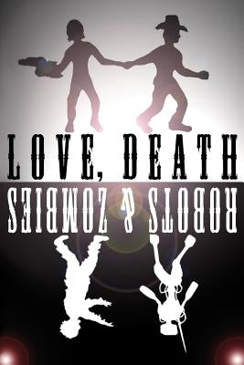 Love, Death, Robots, and Zombies by O'Donnell, Tom
