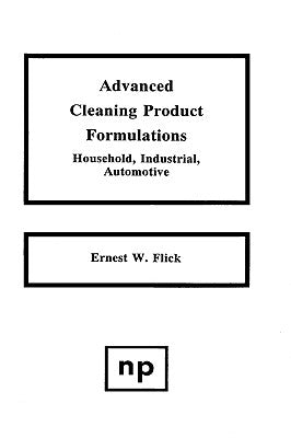 Advanced Cleaning Product Formulations, Vol. 1 by Flick, Ernest W.