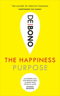 The Happiness Purpose by de Bono, Edward