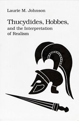 Thucydides Hobbes & Interp Realism by Johnson, Laurie M.