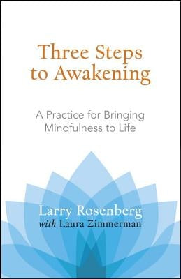 Three Steps to Awakening: A Practice for Bringing Mindfulness to Life by Rosenberg, Larry